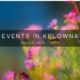 spring EVENTS IN KELOWNA